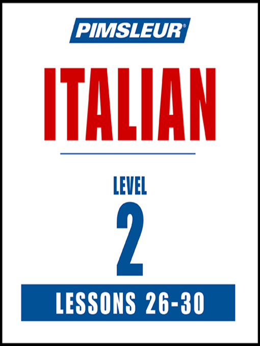 Title details for Pimsleur Italian Level 2 Lessons 26-30 by Pimsleur - Available
